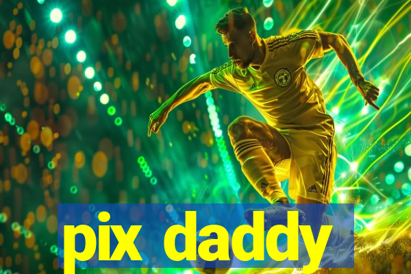 pix daddy